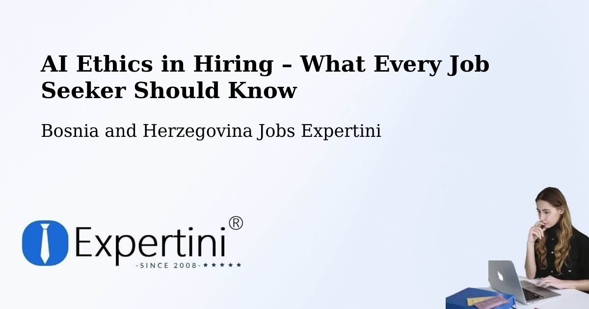 AI Ethics in Recruitment & Hiring – Podhum - Podhum, Bosnia and Herzegovina Jobs Expertini